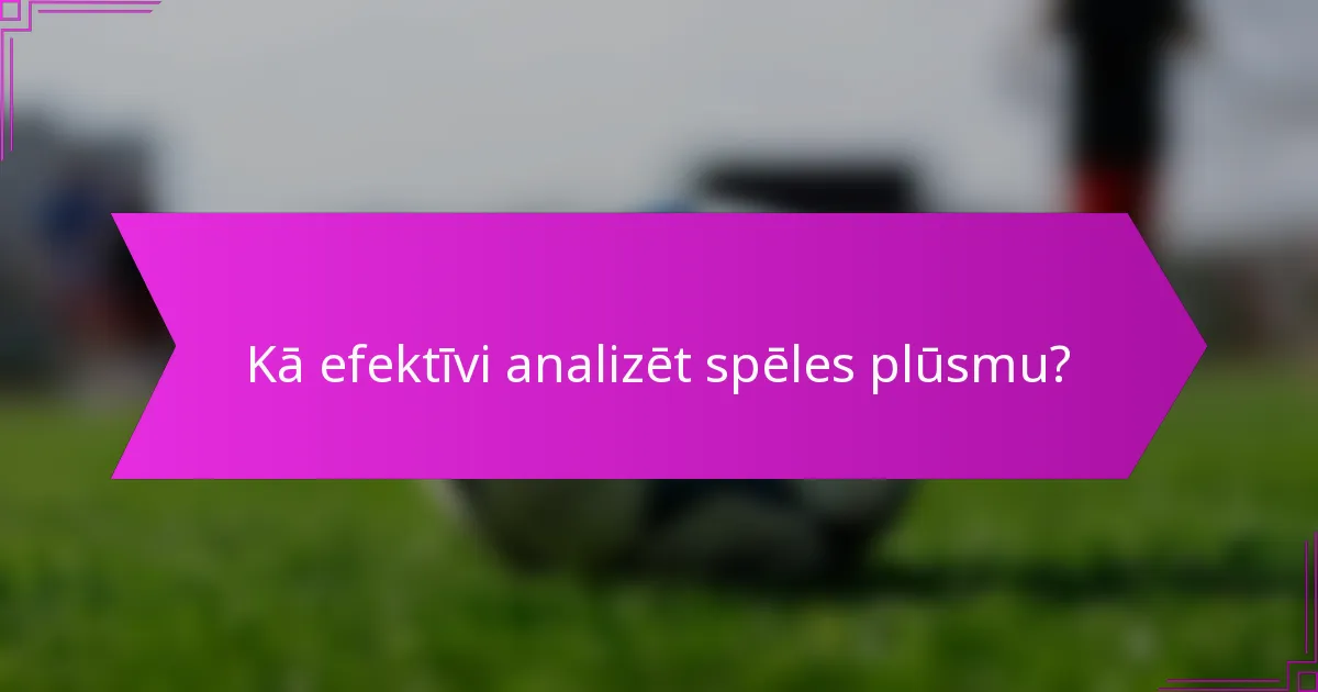 Kā efektīvi analizēt spēles plūsmu?