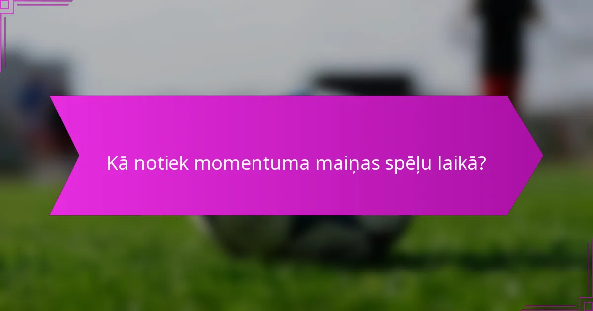 Kā notiek momentuma maiņas spēļu laikā?