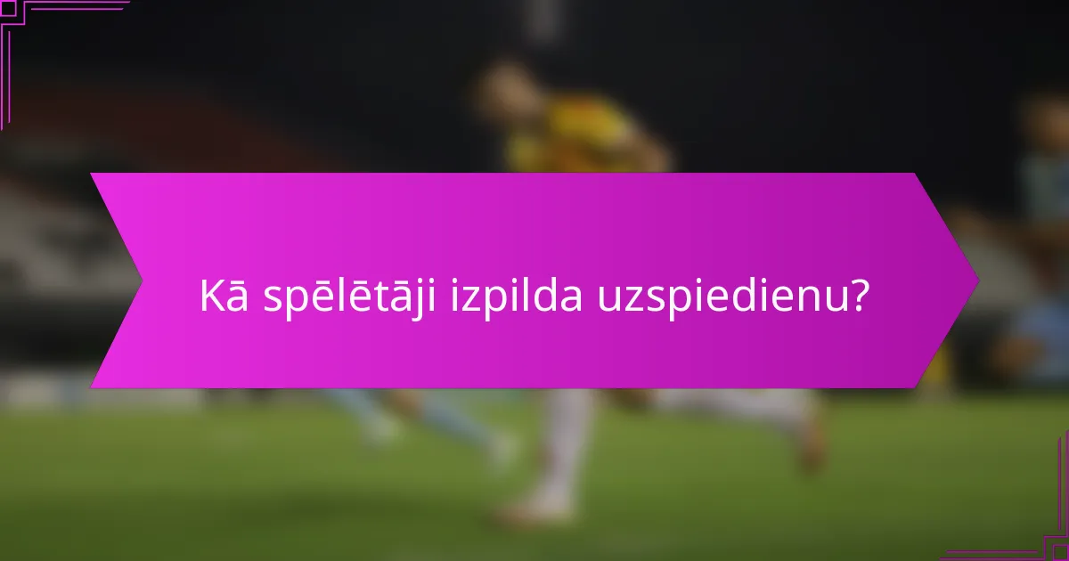Kā spēlētāji izpilda uzspiedienu?