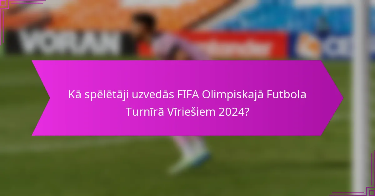 Kā spēlētāji uzvedās FIFA Olimpiskajā Futbola Turnīrā Vīriešiem 2024?