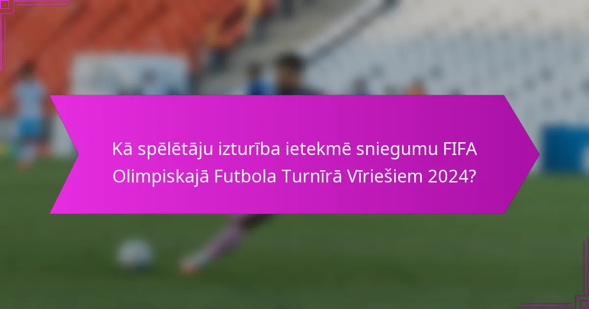 Kā spēlētāju izturība ietekmē sniegumu FIFA Olimpiskajā Futbola Turnīrā Vīriešiem 2024?
