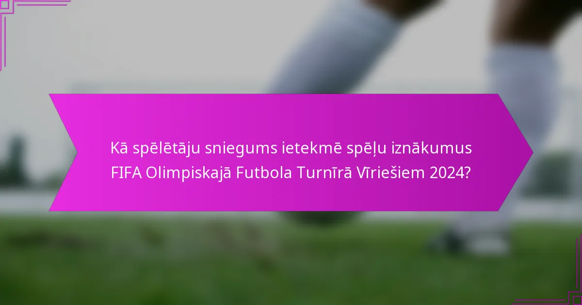 Kā spēlētāju sniegums ietekmē spēļu iznākumus FIFA Olimpiskajā Futbola Turnīrā Vīriešiem 2024?