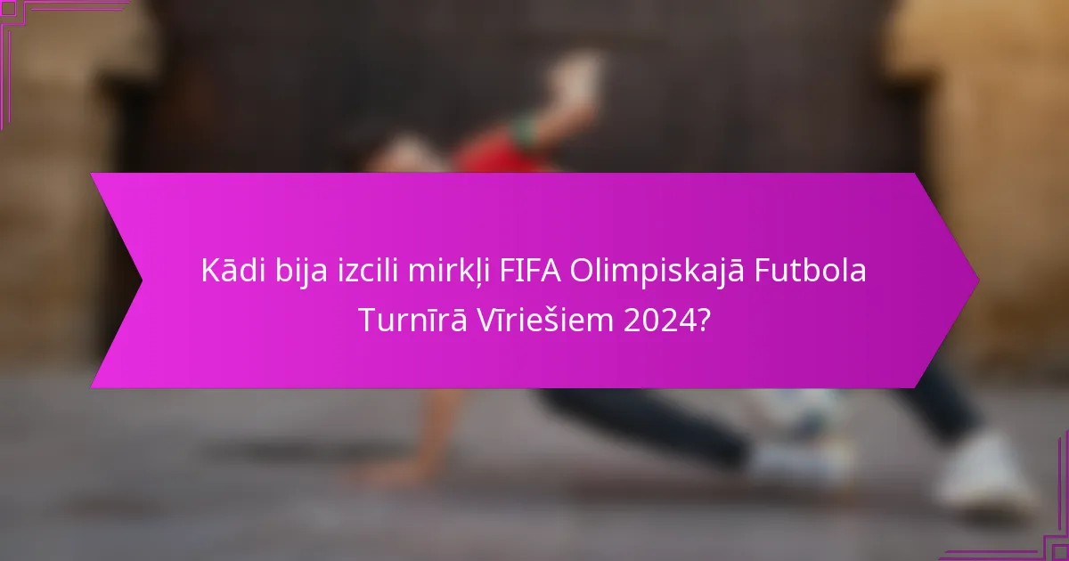 Kādi bija izcili mirkļi FIFA Olimpiskajā Futbola Turnīrā Vīriešiem 2024?