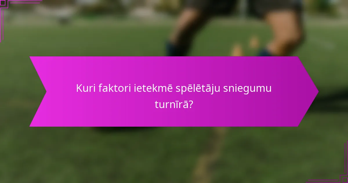 Kuri faktori ietekmē spēlētāju sniegumu turnīrā?