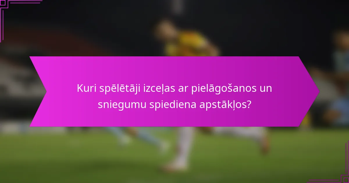 Kuri spēlētāji izceļas ar pielāgošanos un sniegumu spiediena apstākļos?